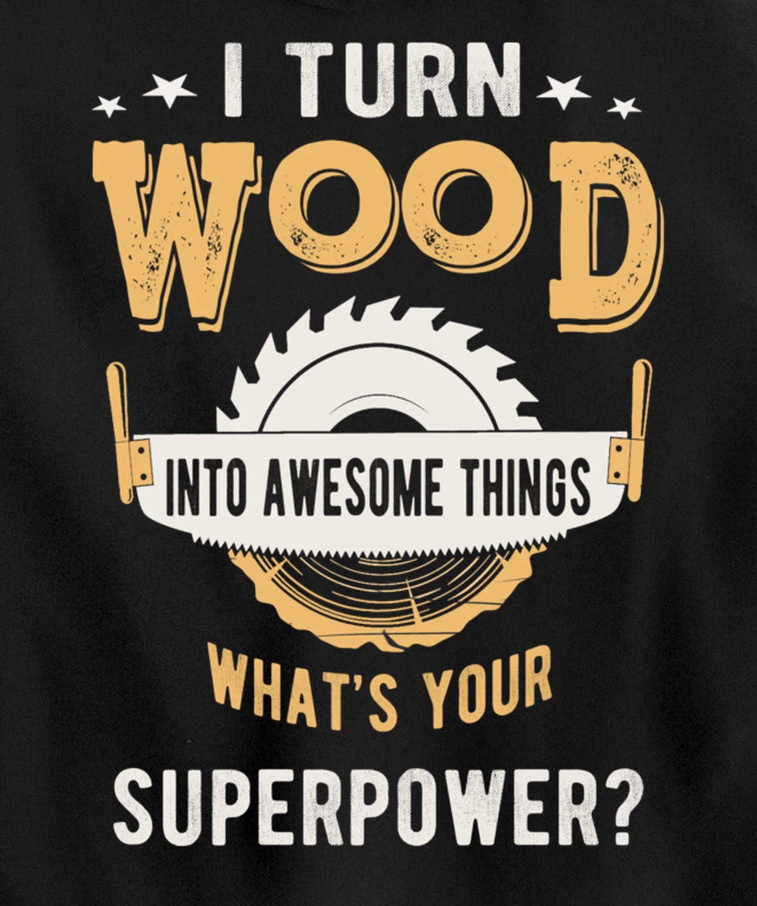 I turn wood into awesome things what's your superpower Pullover Hoodie
