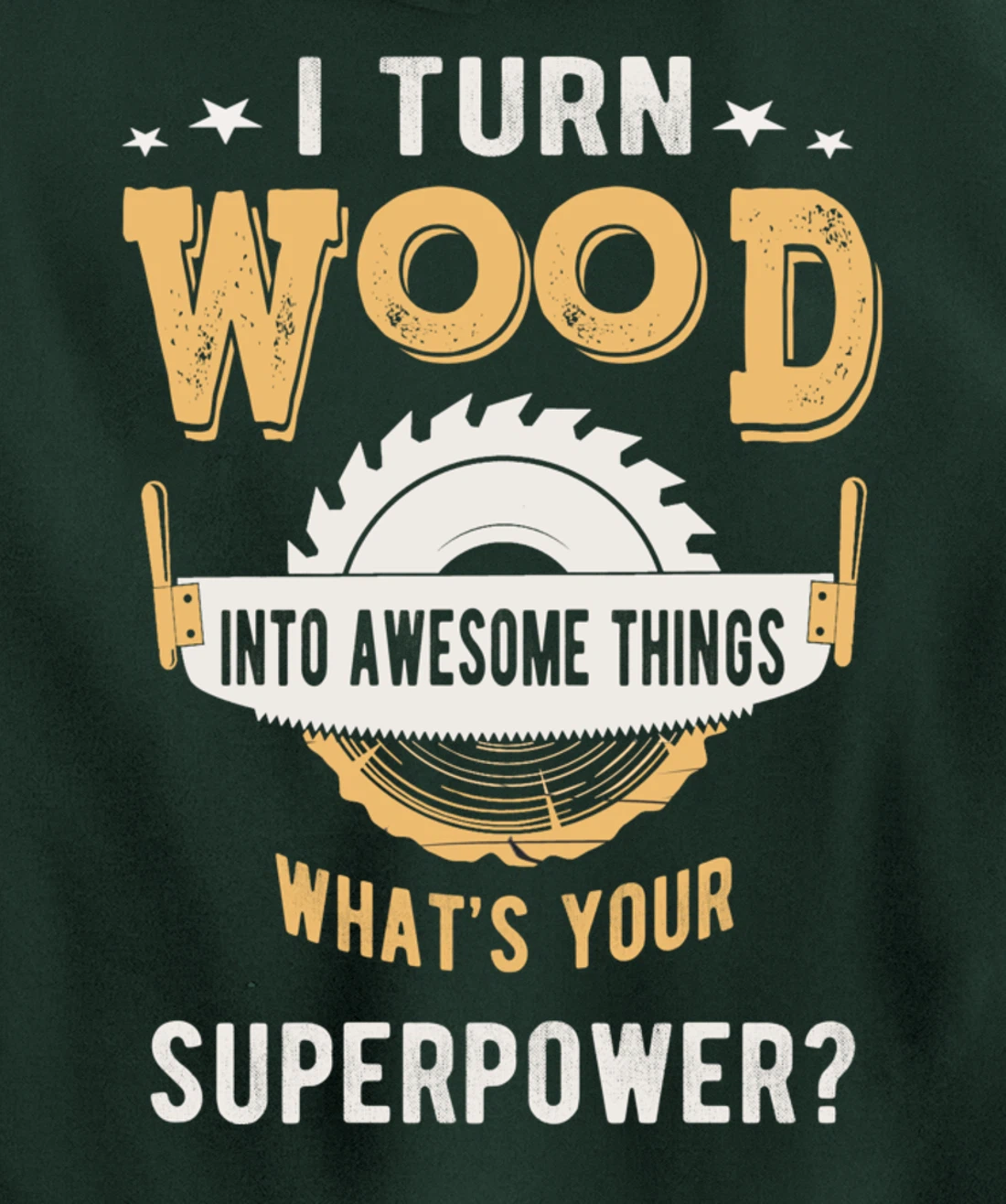 I turn wood into awesome things what's your superpower Pullover Hoodie