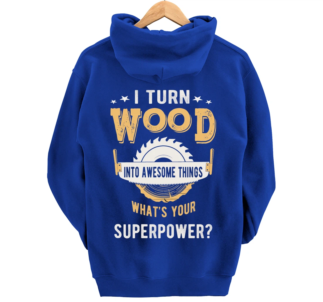 I turn wood into awesome things what's your superpower Pullover Hoodie