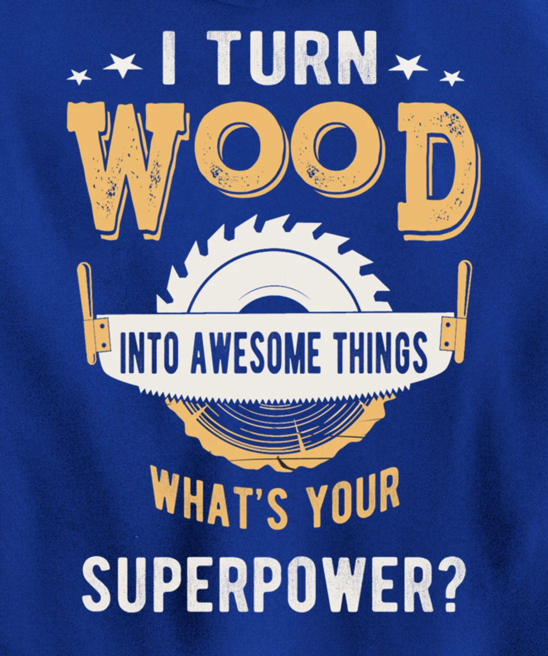 I turn wood into awesome things what's your superpower Pullover Hoodie