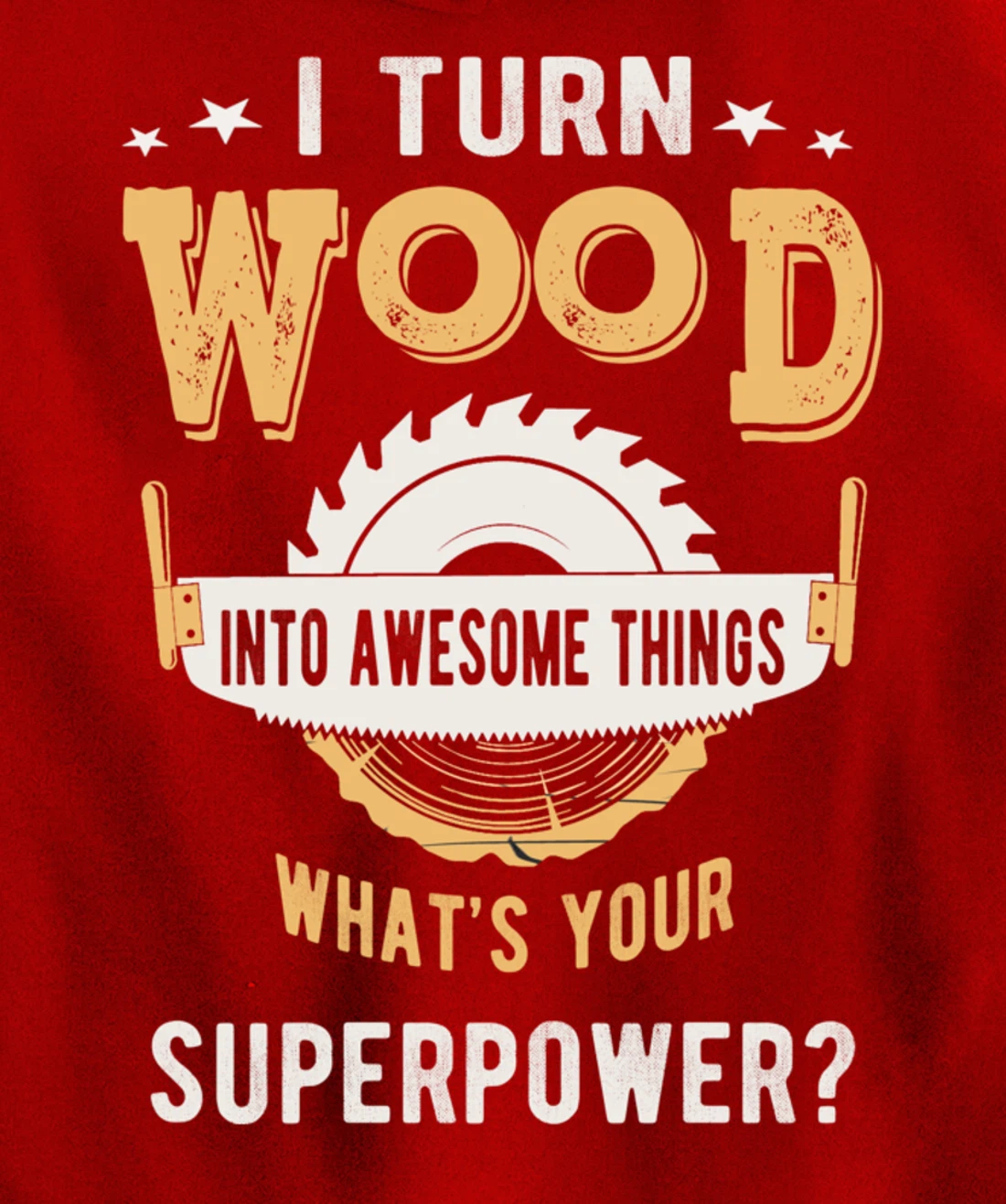 I turn wood into awesome things what's your superpower Pullover Hoodie