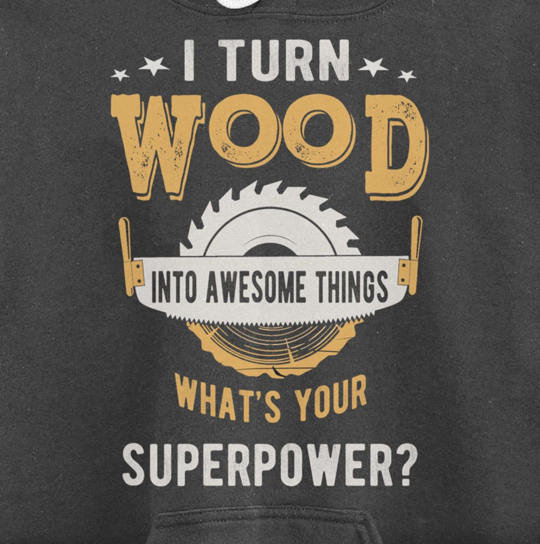 I turn wood into awesome things what's your superpower Pullover Hoodie