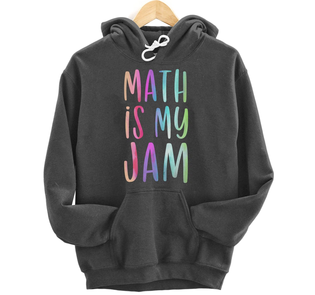 Math is My Jam Mathematician Math Lover Math Teacher Gift Pullover Hoodie