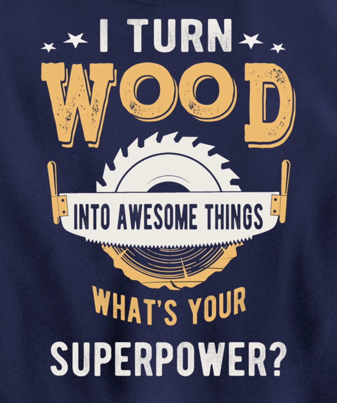 I turn wood into awesome things what's your superpower Pullover Hoodie