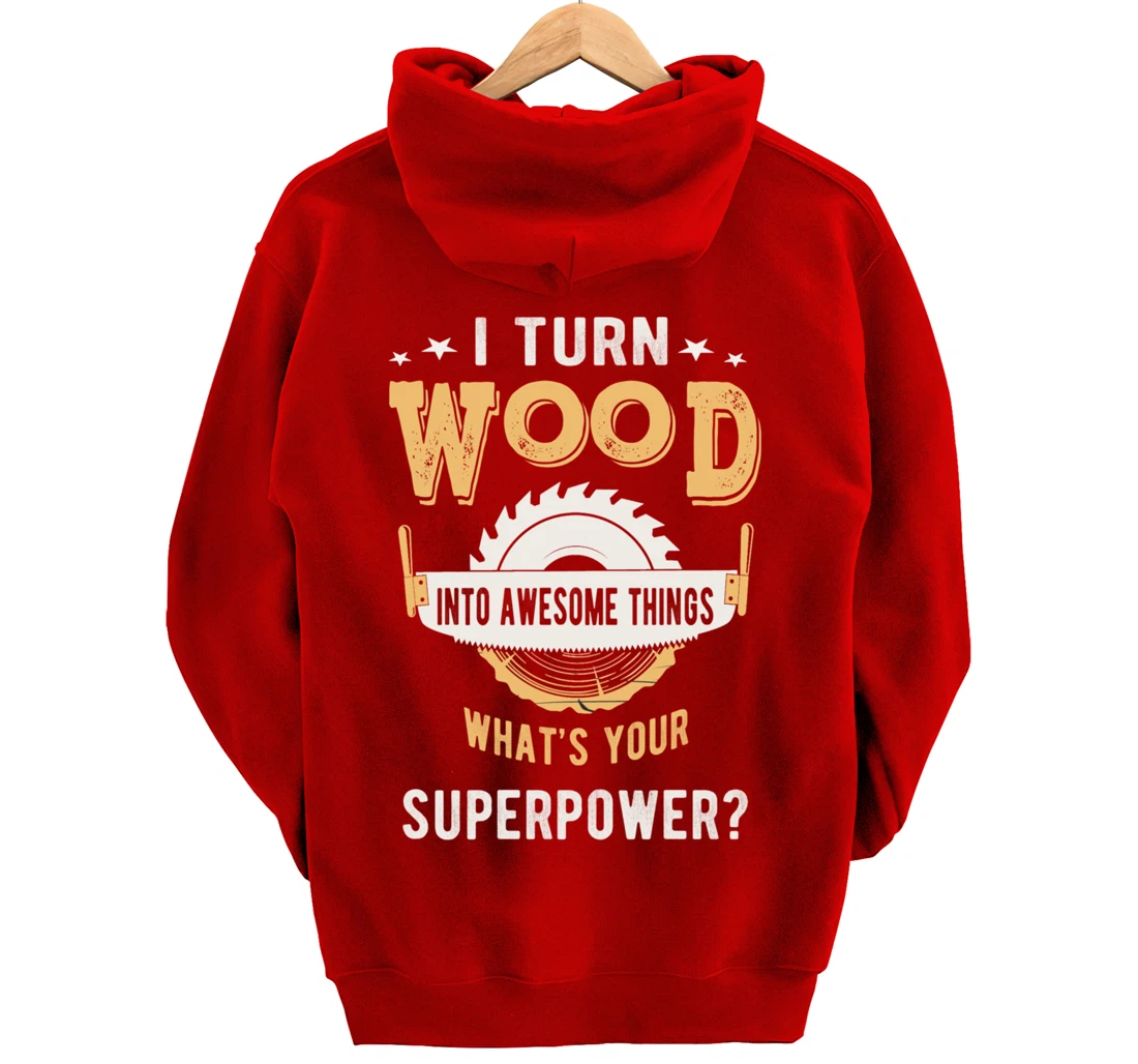 I turn wood into awesome things what's your superpower Pullover Hoodie