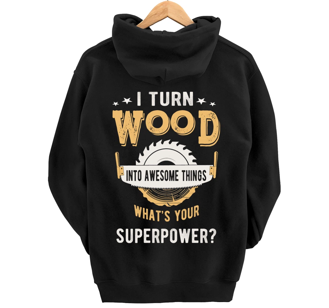 I turn wood into awesome things what's your superpower Pullover Hoodie