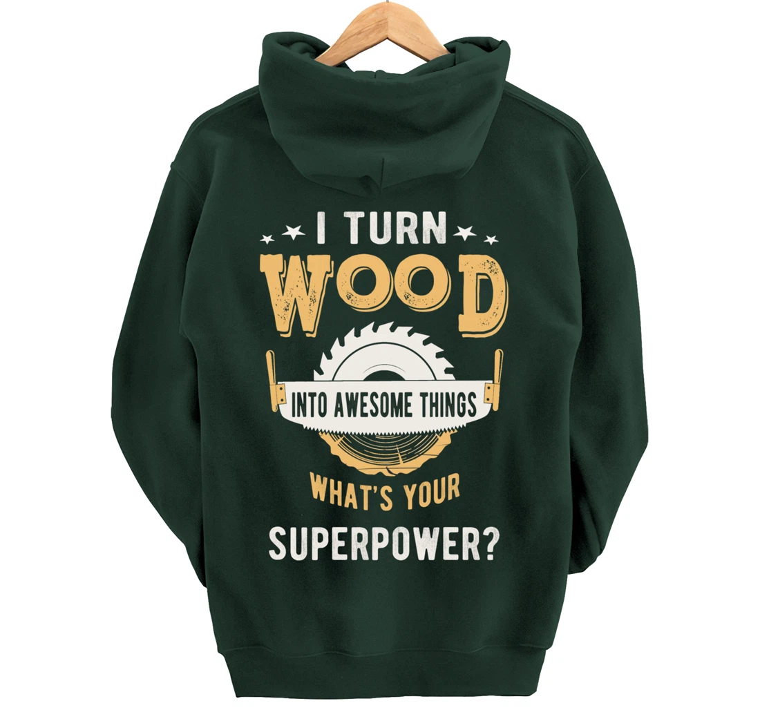 I turn wood into awesome things what's your superpower Pullover Hoodie