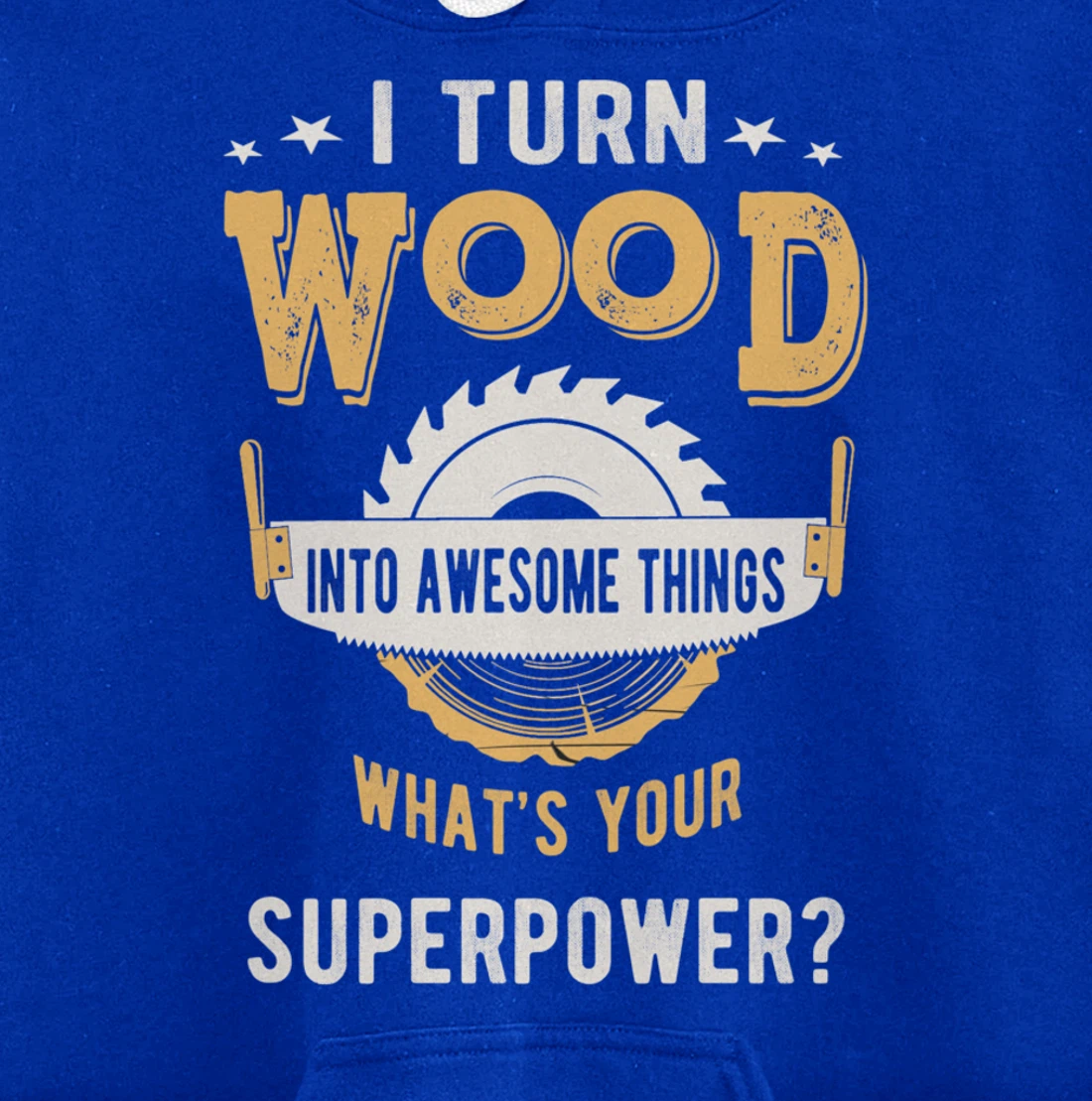 I turn wood into awesome things what's your superpower Pullover Hoodie