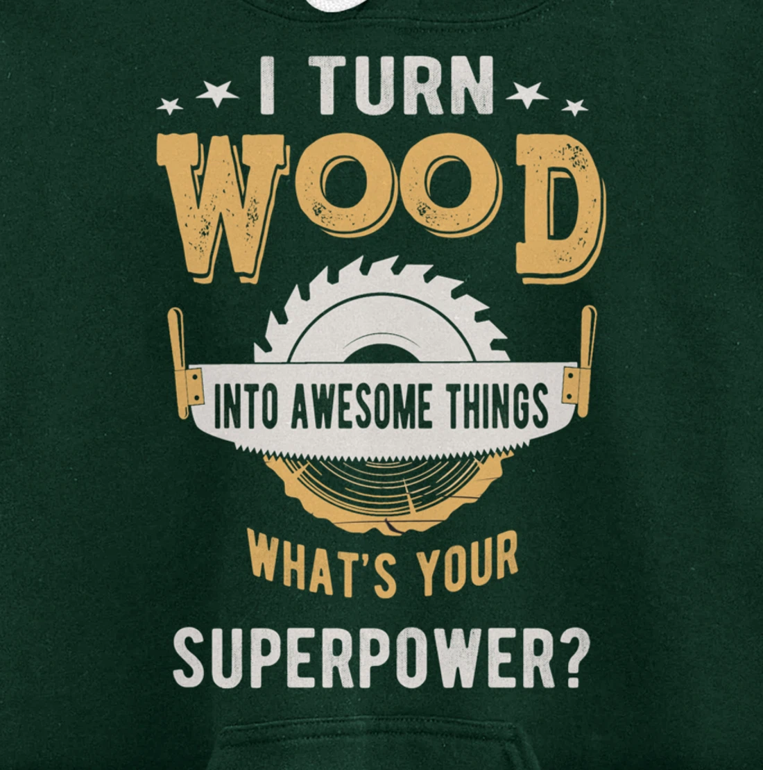 I turn wood into awesome things what's your superpower Pullover Hoodie