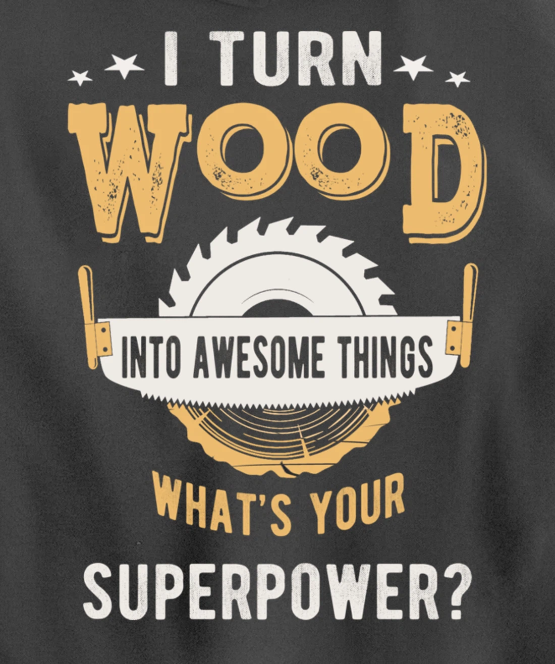 I turn wood into awesome things what's your superpower Pullover Hoodie