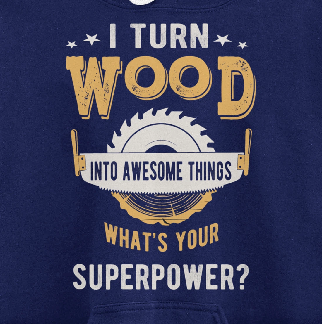 I turn wood into awesome things what's your superpower Pullover Hoodie