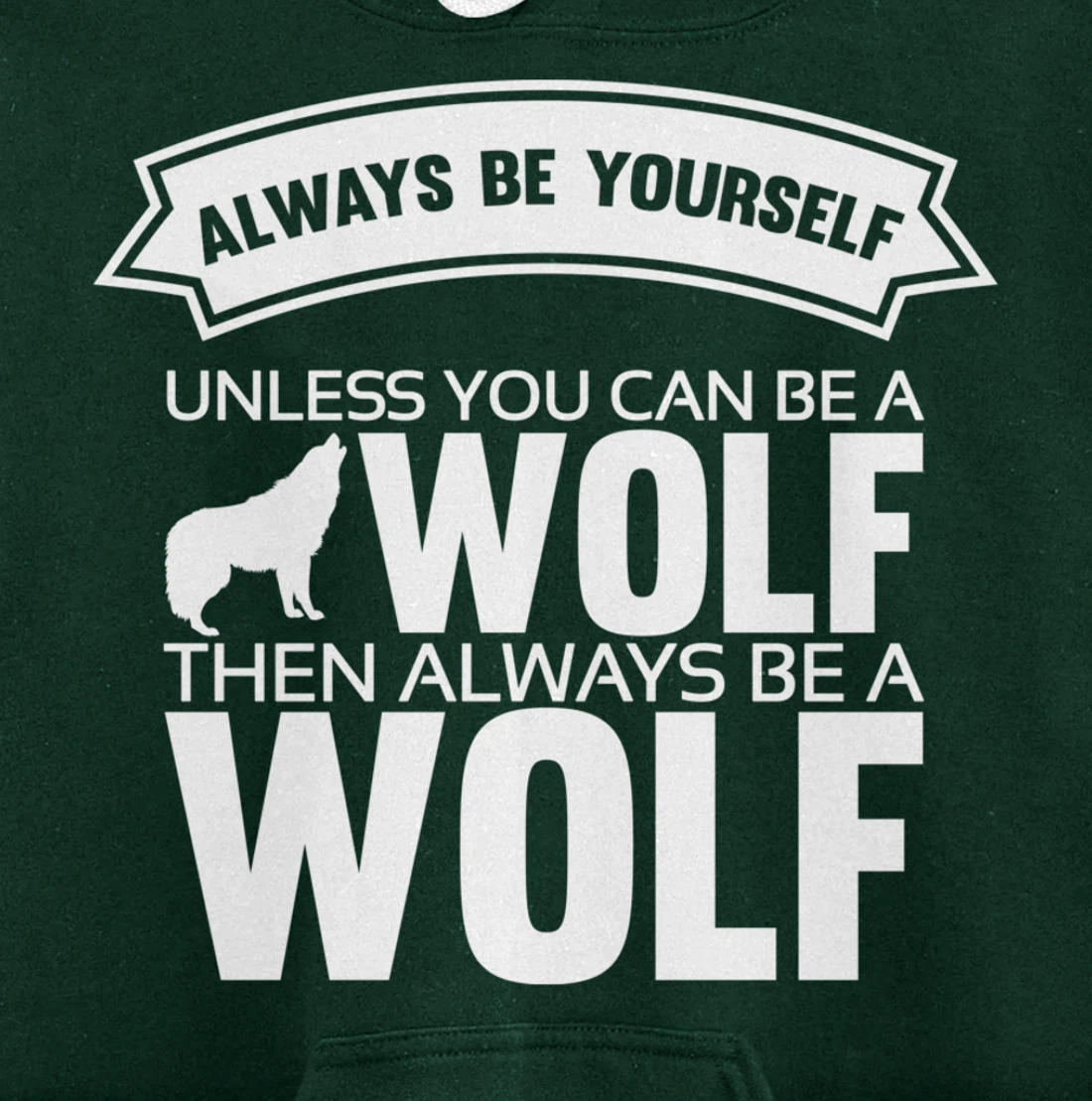 Always be yourself unless you can be a Wolf Funny Wolf Quote Pullover Hoodie