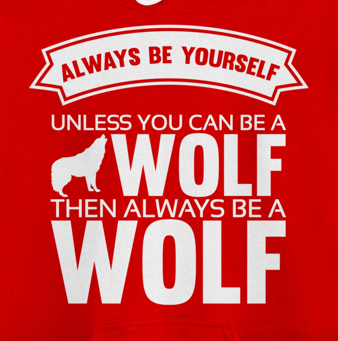 Always be yourself unless you can be a Wolf Funny Wolf Quote Pullover Hoodie