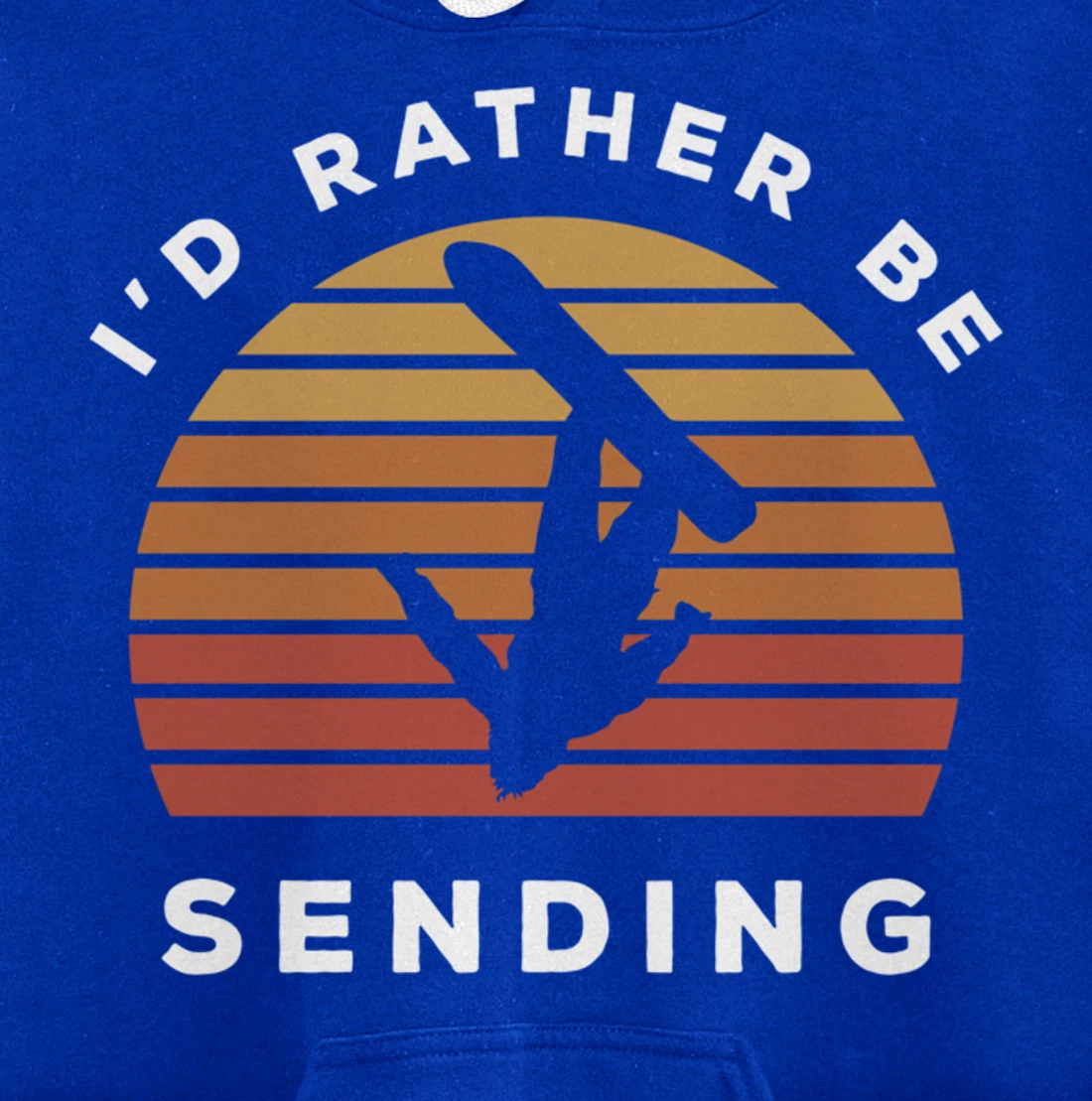 I'd Rather Be Sending | Send It Snowboard Snowboarding Pullover Hoodie