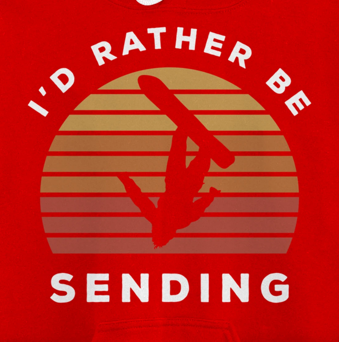 I'd Rather Be Sending | Send It Snowboard Snowboarding Pullover Hoodie