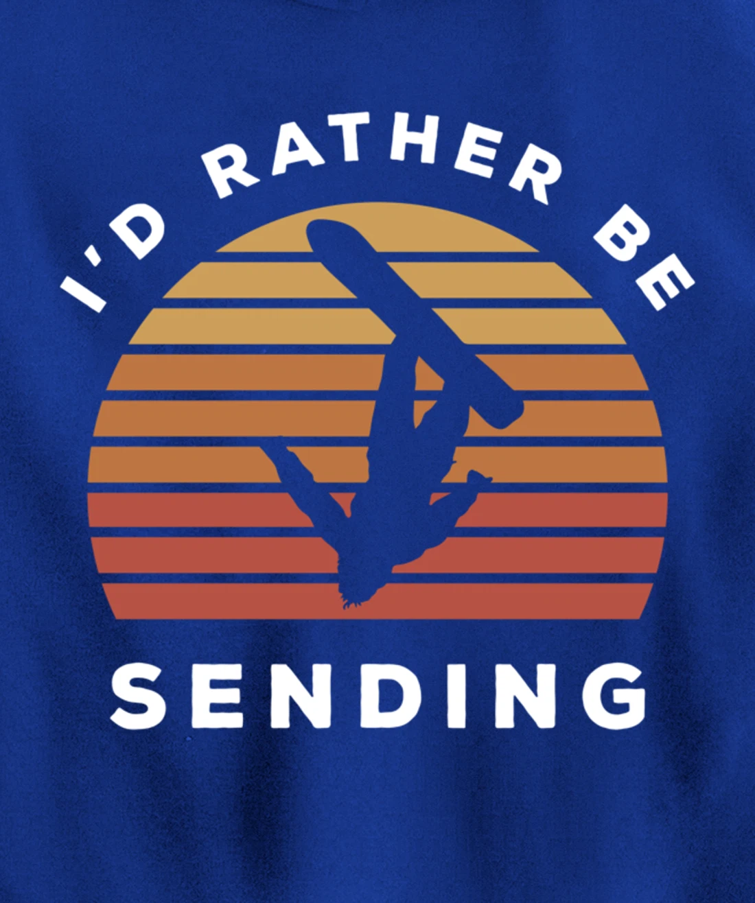 I'd Rather Be Sending | Send It Snowboard Snowboarding Pullover Hoodie
