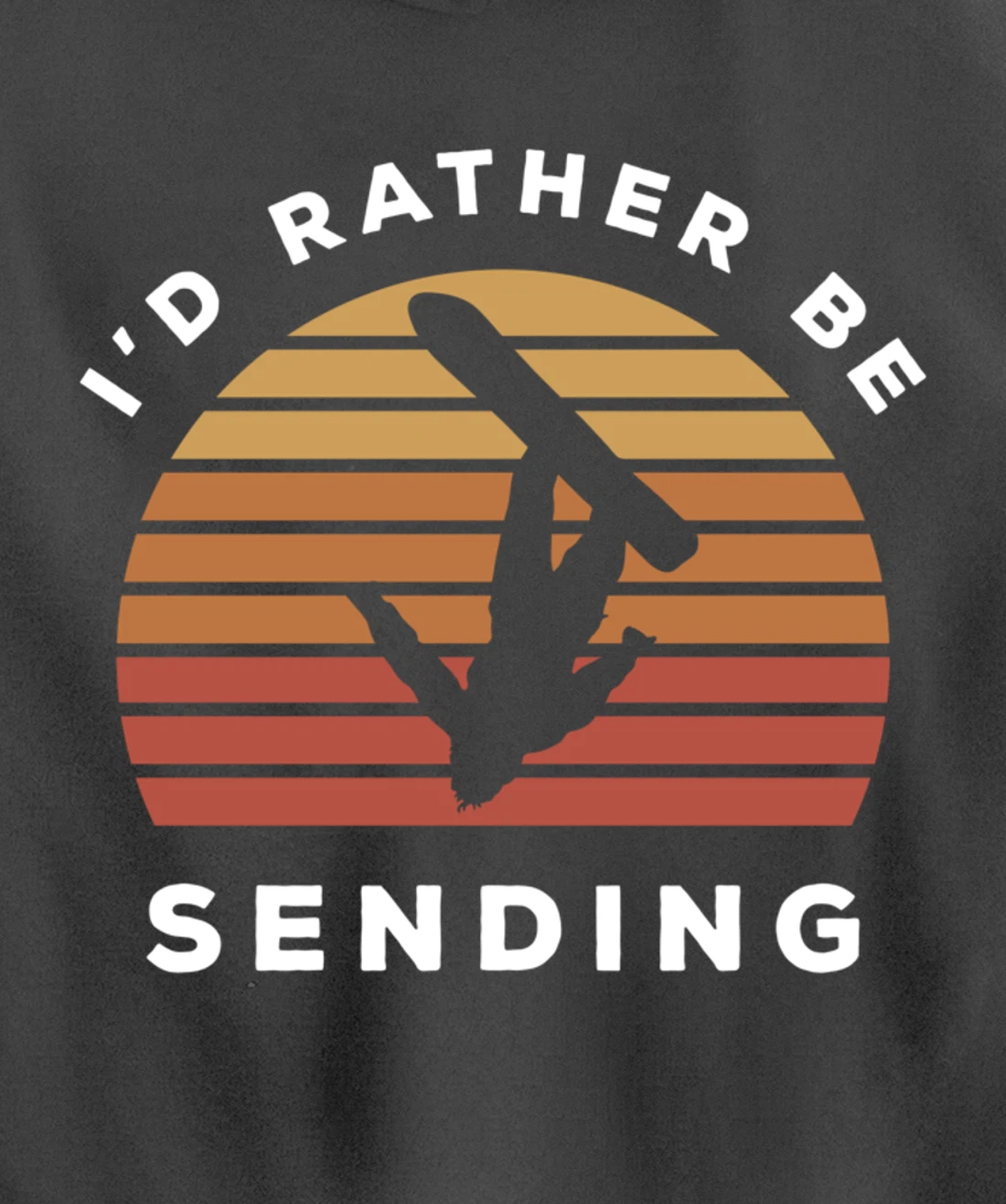 I'd Rather Be Sending | Send It Snowboard Snowboarding Pullover Hoodie