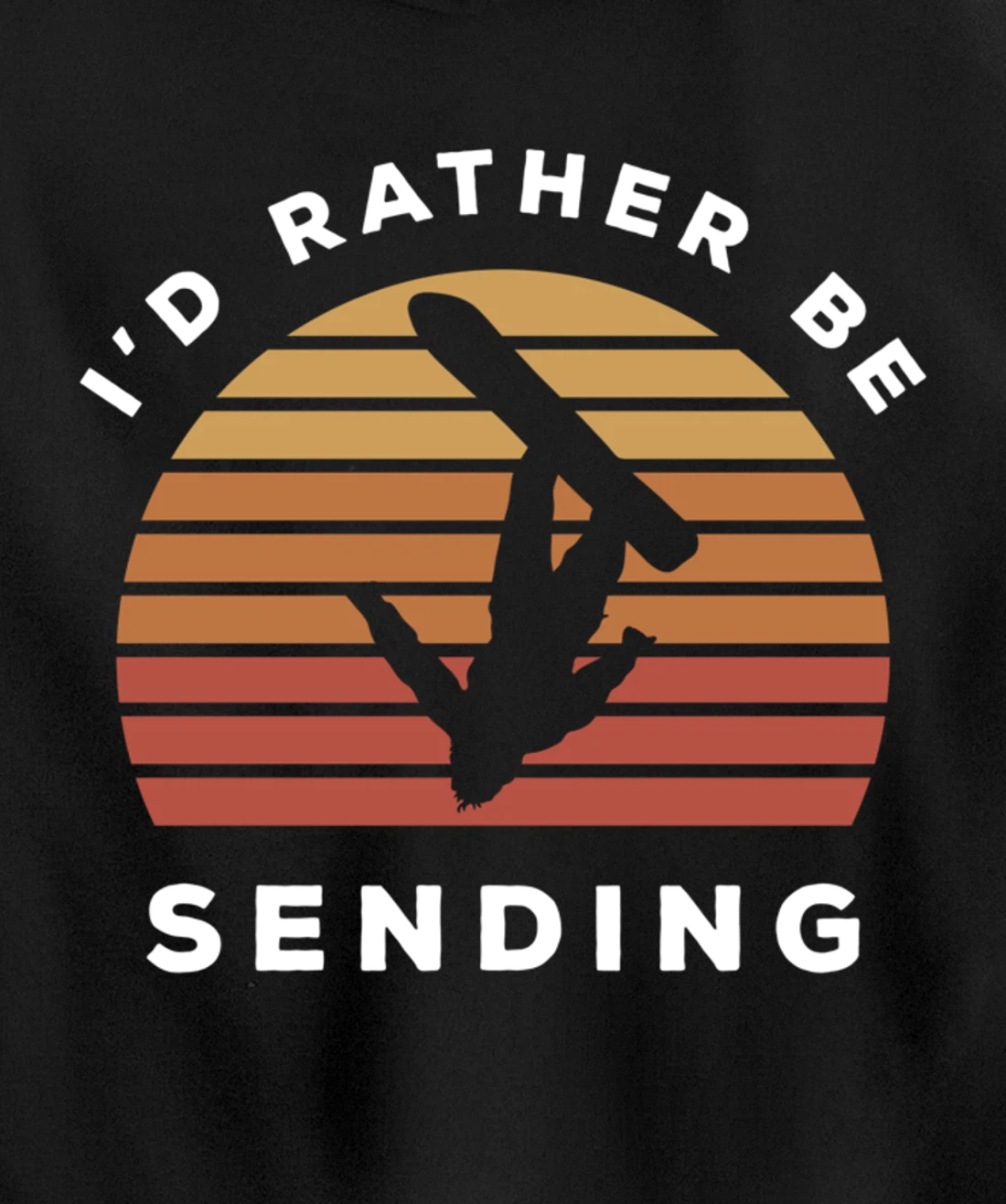 I'd Rather Be Sending | Send It Snowboard Snowboarding Pullover Hoodie