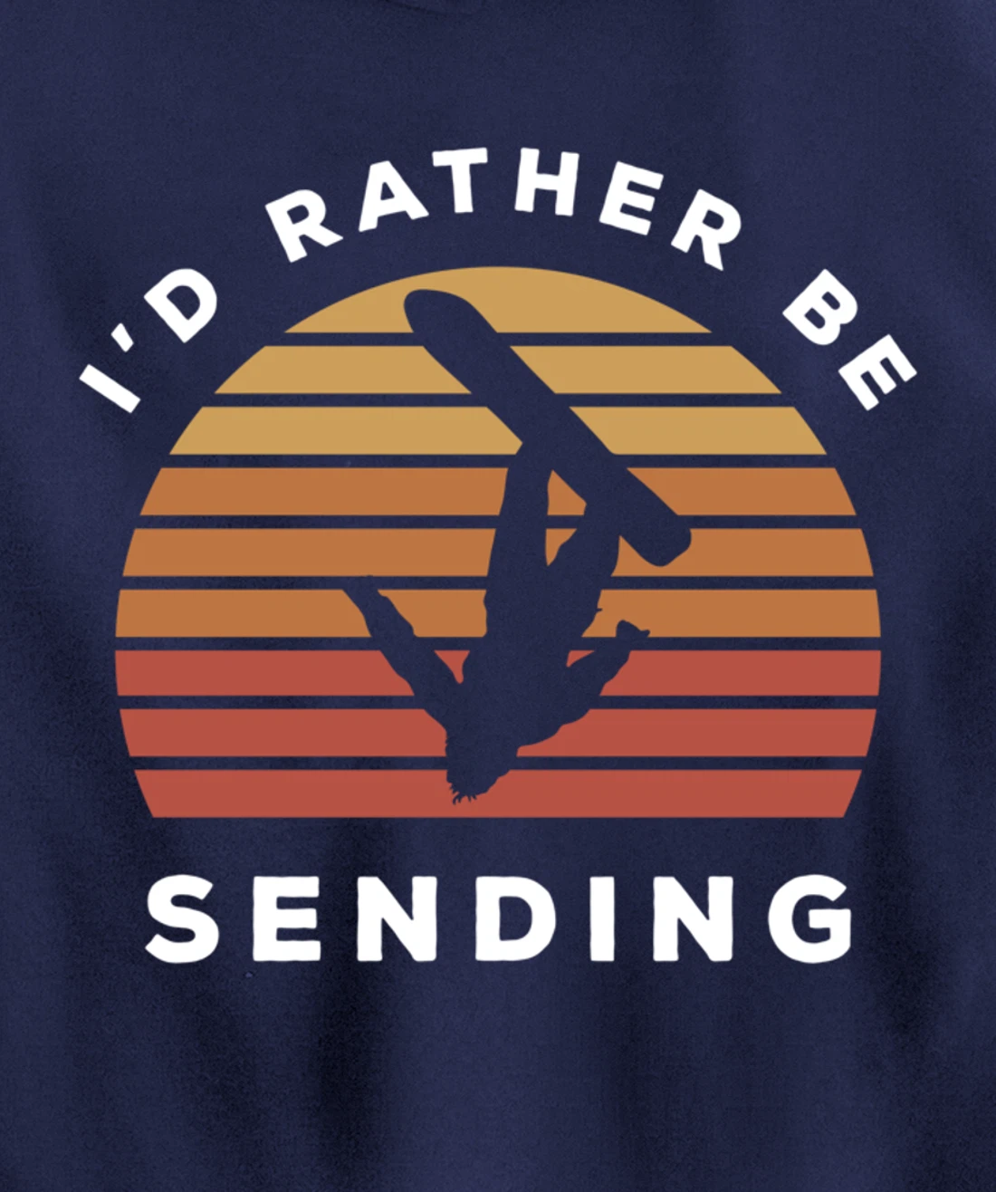 I'd Rather Be Sending | Send It Snowboard Snowboarding Pullover Hoodie