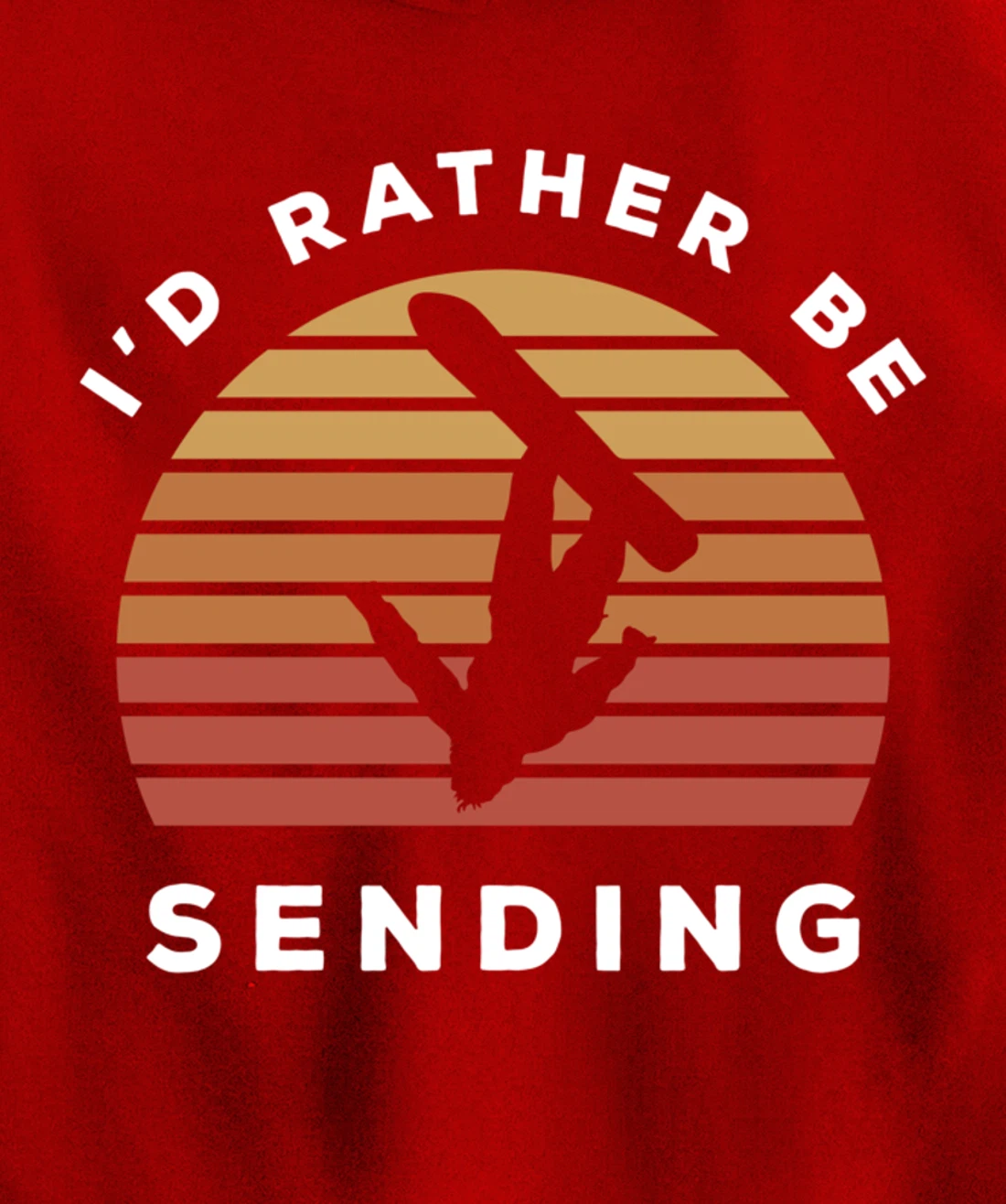 I'd Rather Be Sending | Send It Snowboard Snowboarding Pullover Hoodie