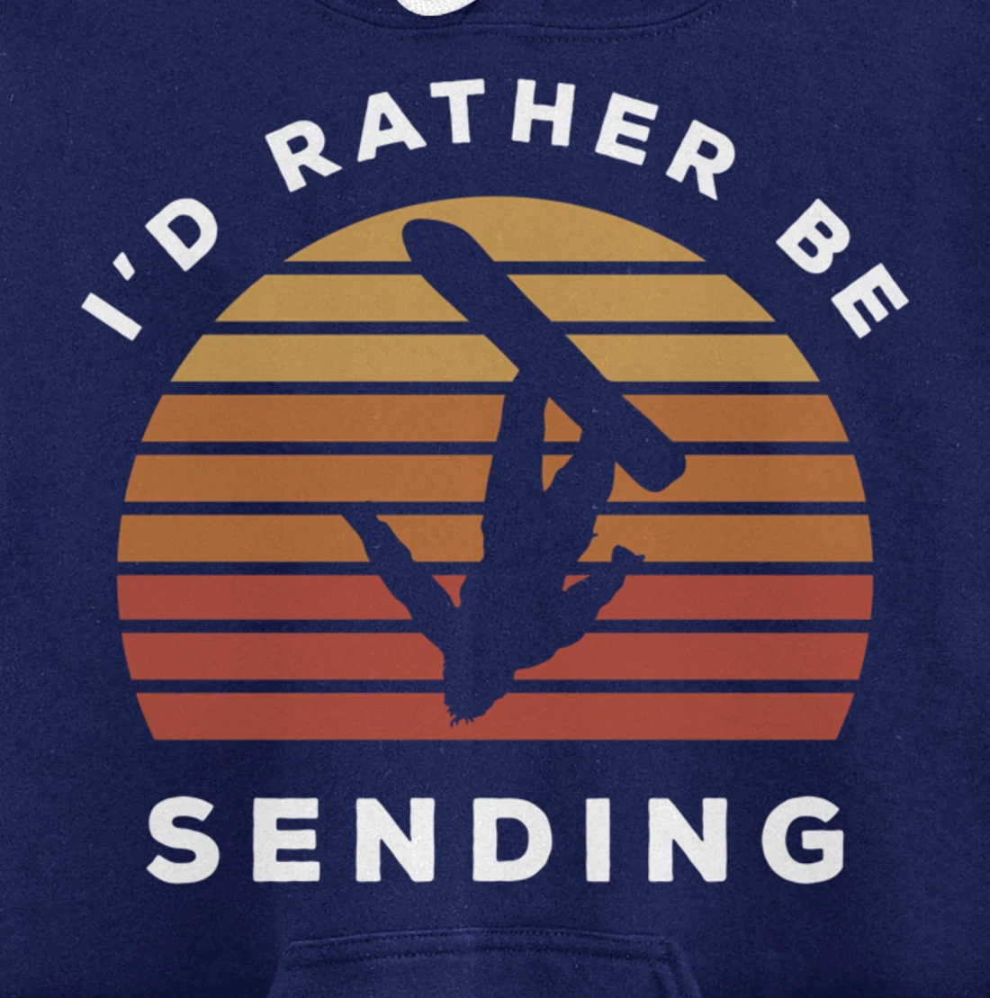 I'd Rather Be Sending | Send It Snowboard Snowboarding Pullover Hoodie