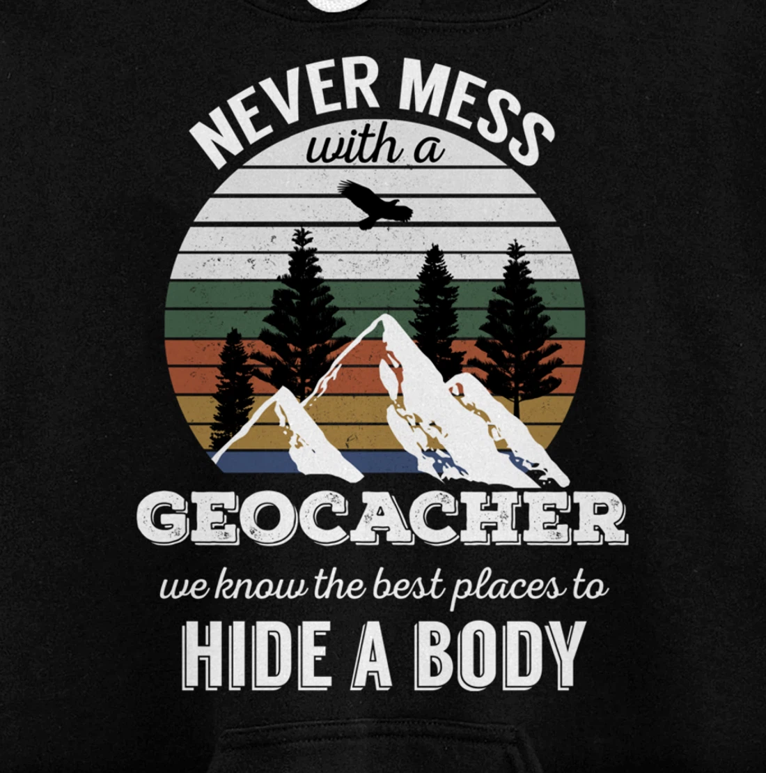 Geocaching T Shirt: Never Mess With Geocacher Men Women Tee Pullover Hoodie