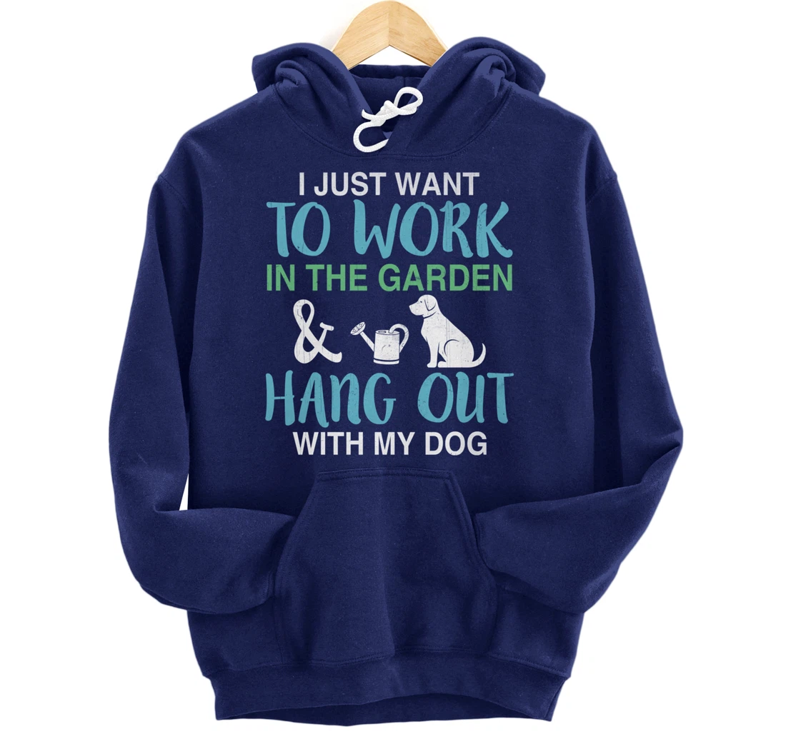 I Just Want To Work In My Garden And Hang Out With My Dog Pullover Hoodie