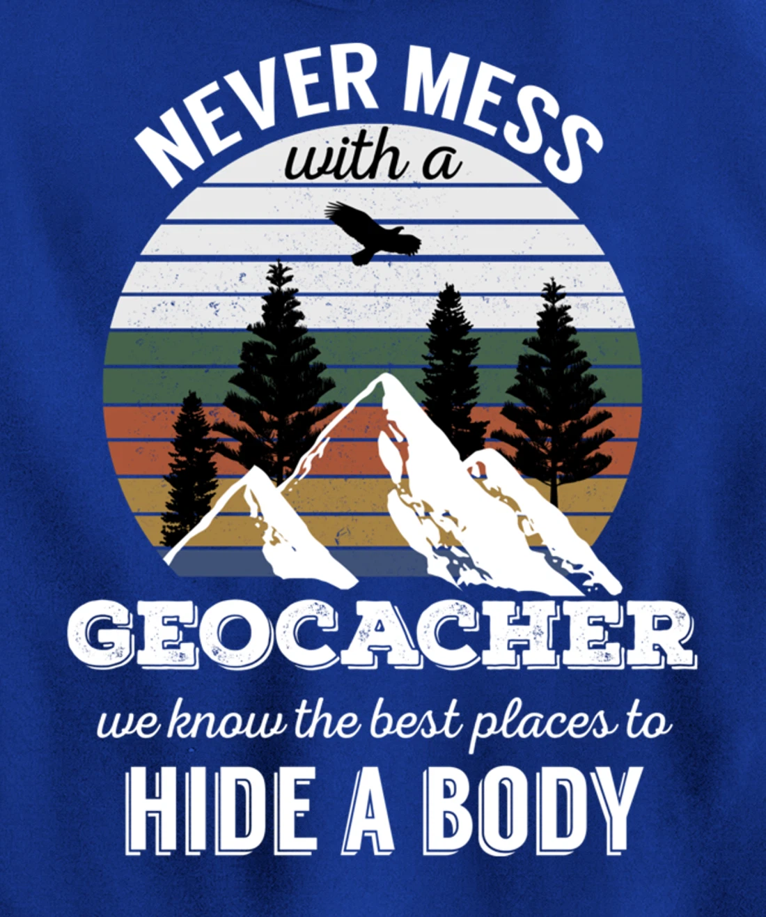 Geocaching T Shirt: Never Mess With Geocacher Men Women Tee Pullover Hoodie