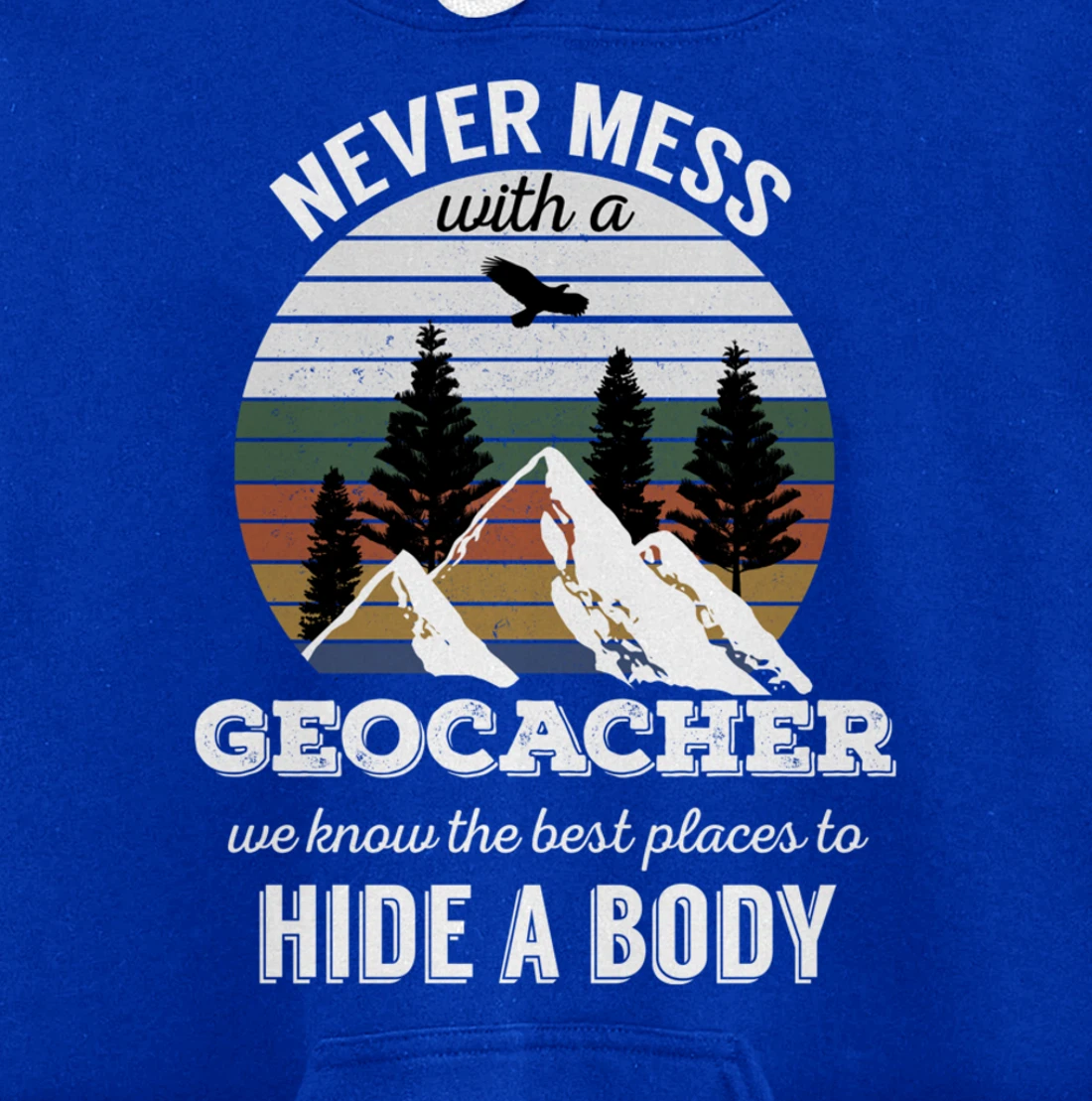 Geocaching T Shirt: Never Mess With Geocacher Men Women Tee Pullover Hoodie