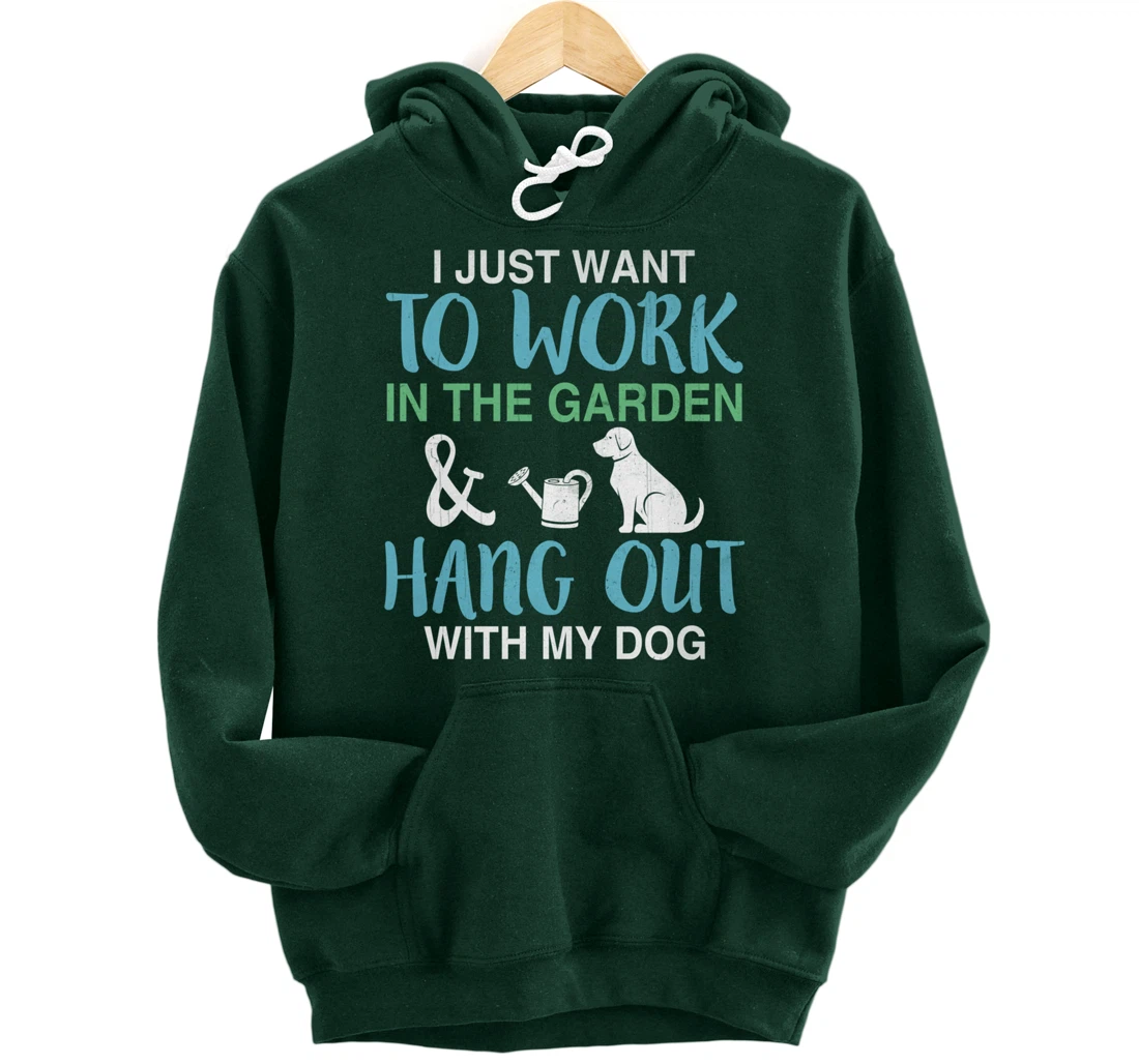 I Just Want To Work In My Garden And Hang Out With My Dog Pullover Hoodie