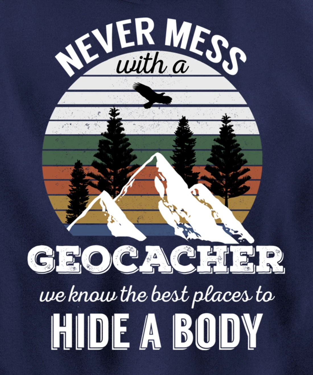 Geocaching T Shirt: Never Mess With Geocacher Men Women Tee Pullover Hoodie