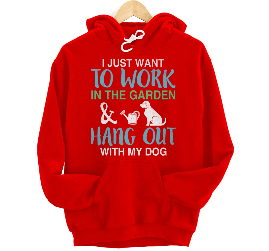 I Just Want To Work In My Garden And Hang Out With My Dog Pullover Hoodie