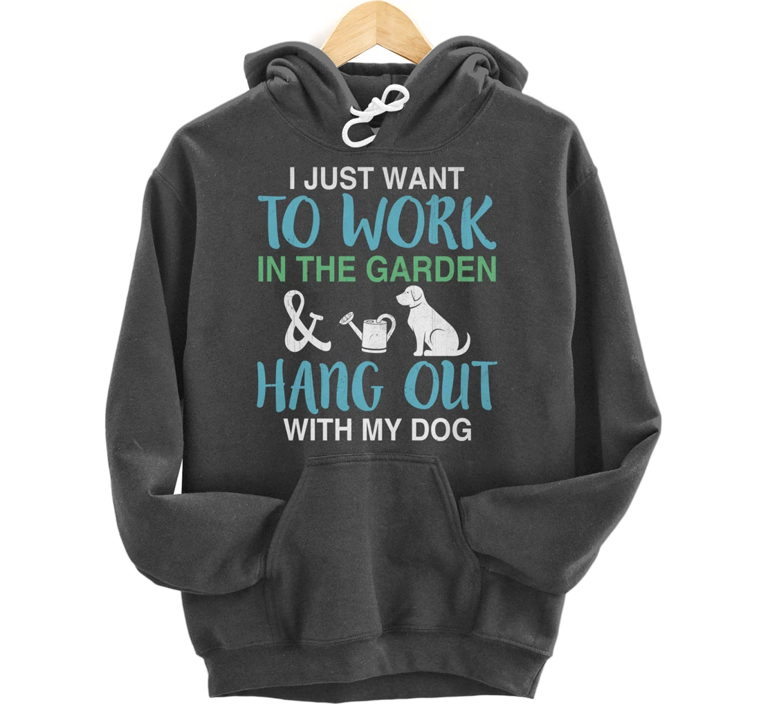 I Just Want To Work In My Garden And Hang Out With My Dog Pullover Hoodie
