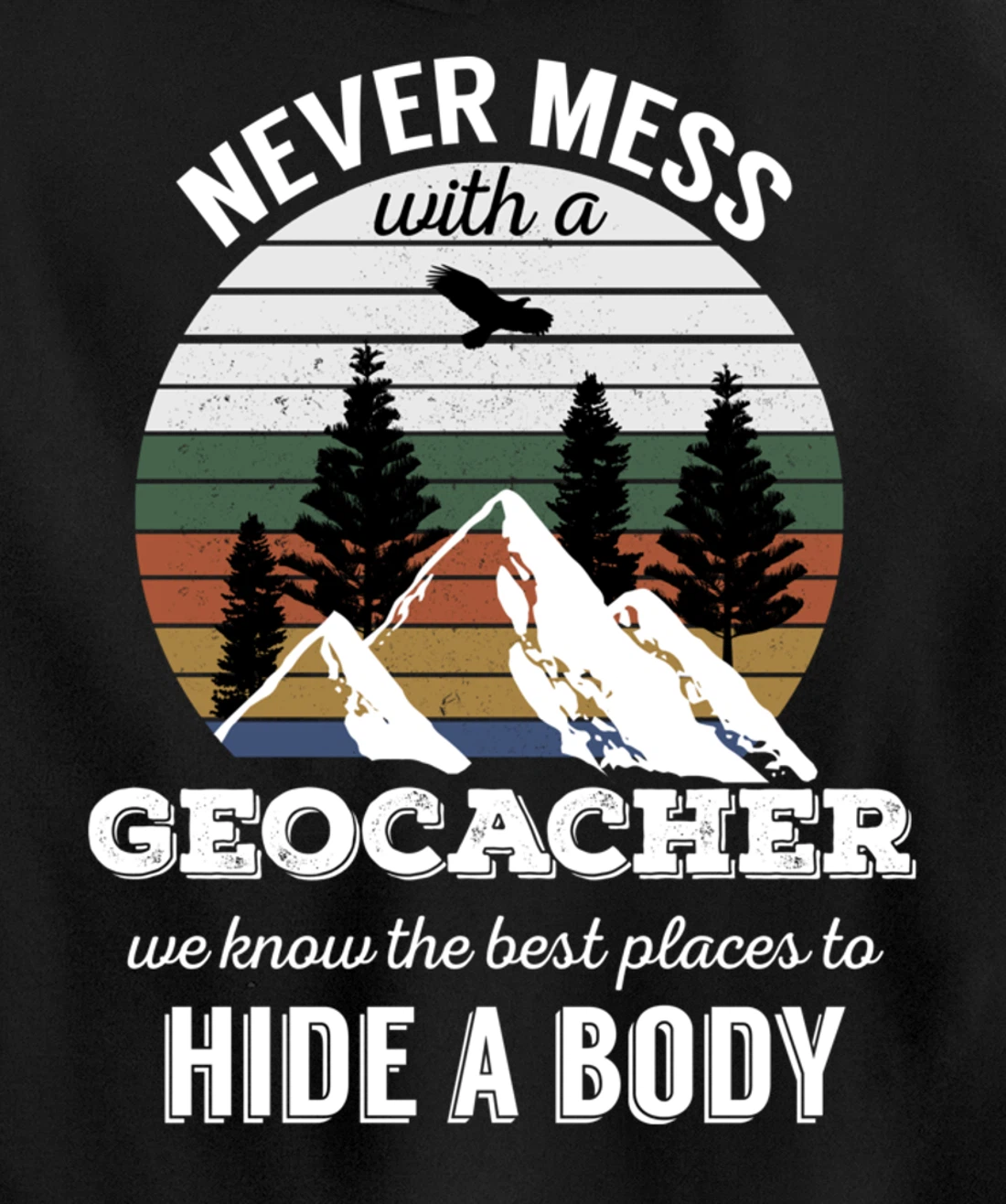 Geocaching T Shirt: Never Mess With Geocacher Men Women Tee Pullover Hoodie