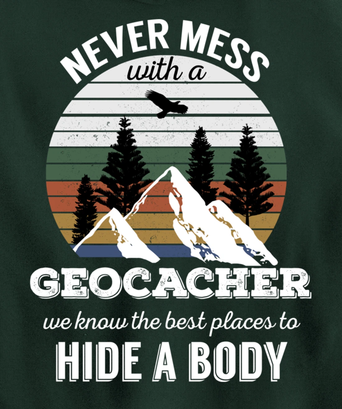Geocaching T Shirt: Never Mess With Geocacher Men Women Tee Pullover Hoodie