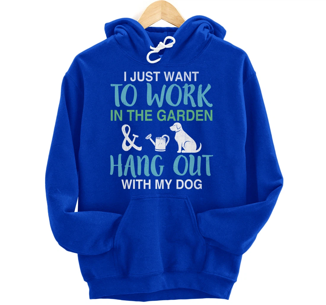I Just Want To Work In My Garden And Hang Out With My Dog Pullover Hoodie