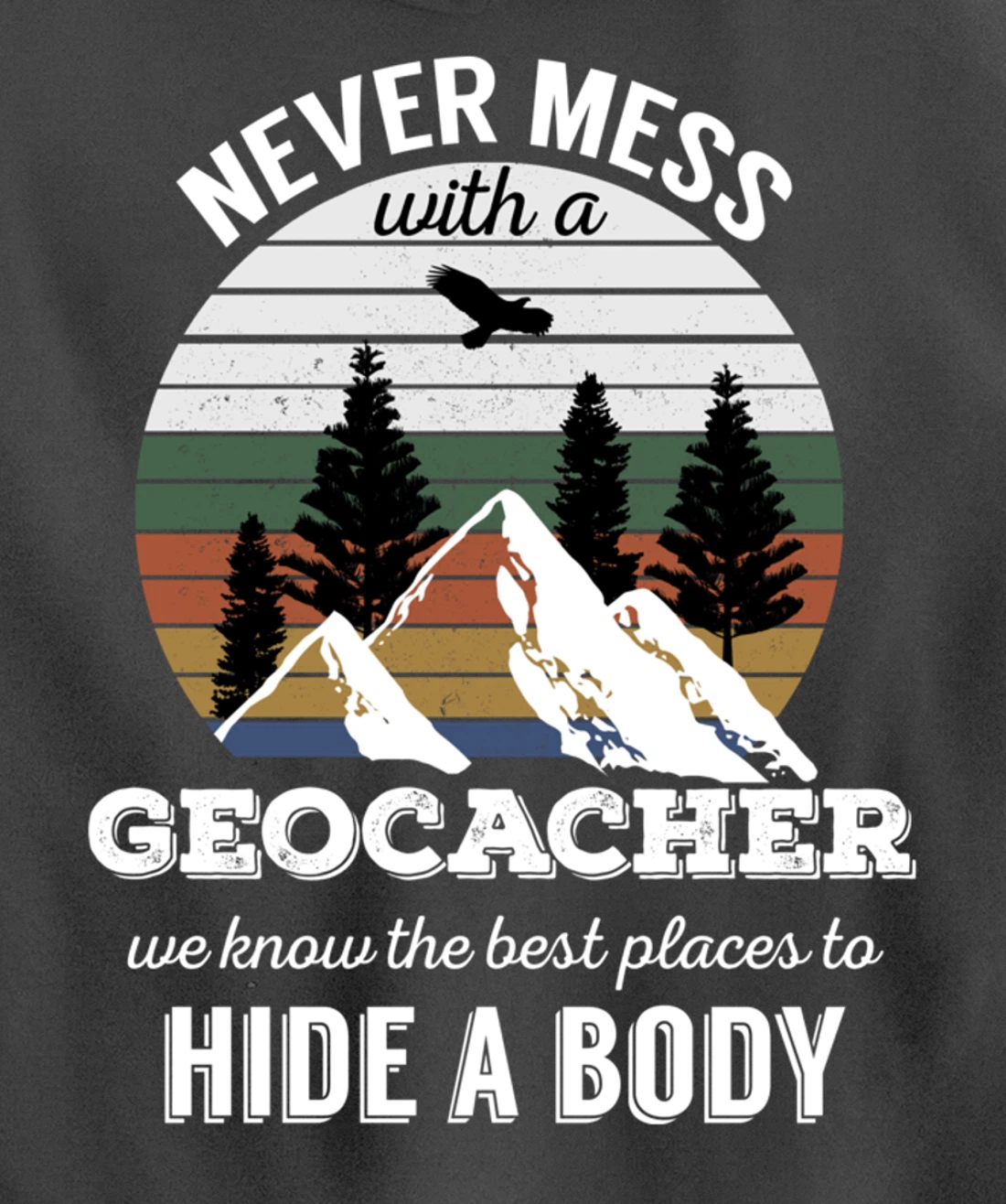 Geocaching T Shirt: Never Mess With Geocacher Men Women Tee Pullover Hoodie