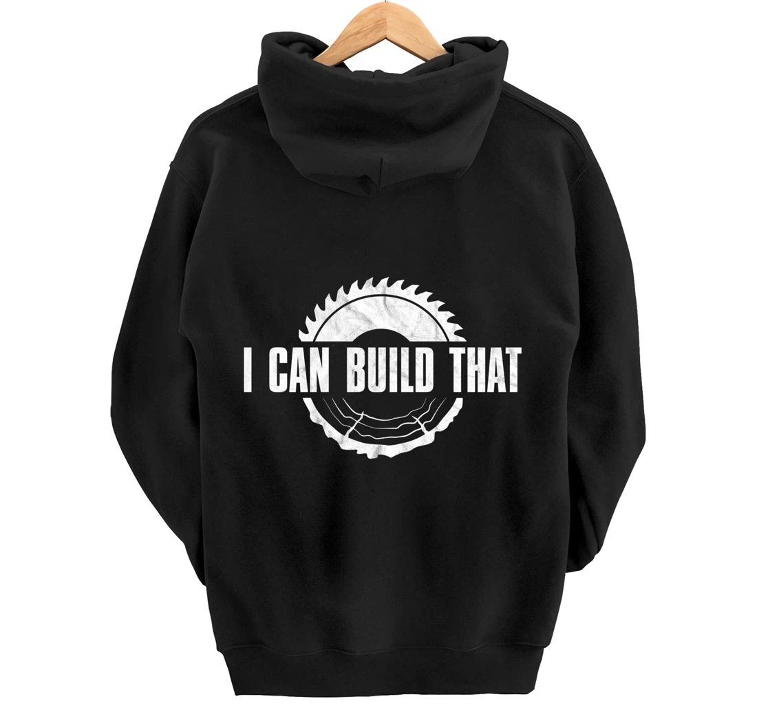 Distressed I Can Build That - Woodworker's Woodworking Pullover Hoodie