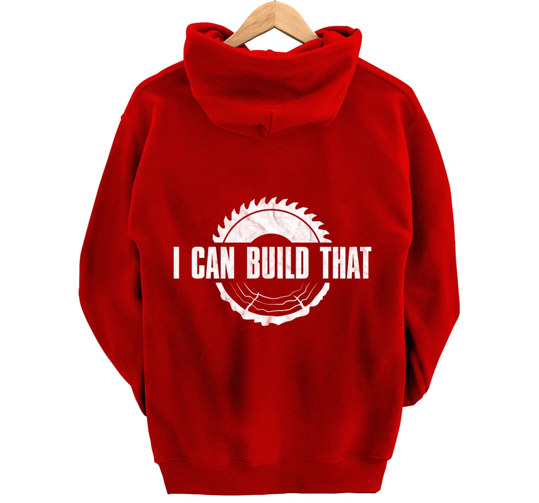 Distressed I Can Build That - Woodworker's Woodworking Pullover Hoodie