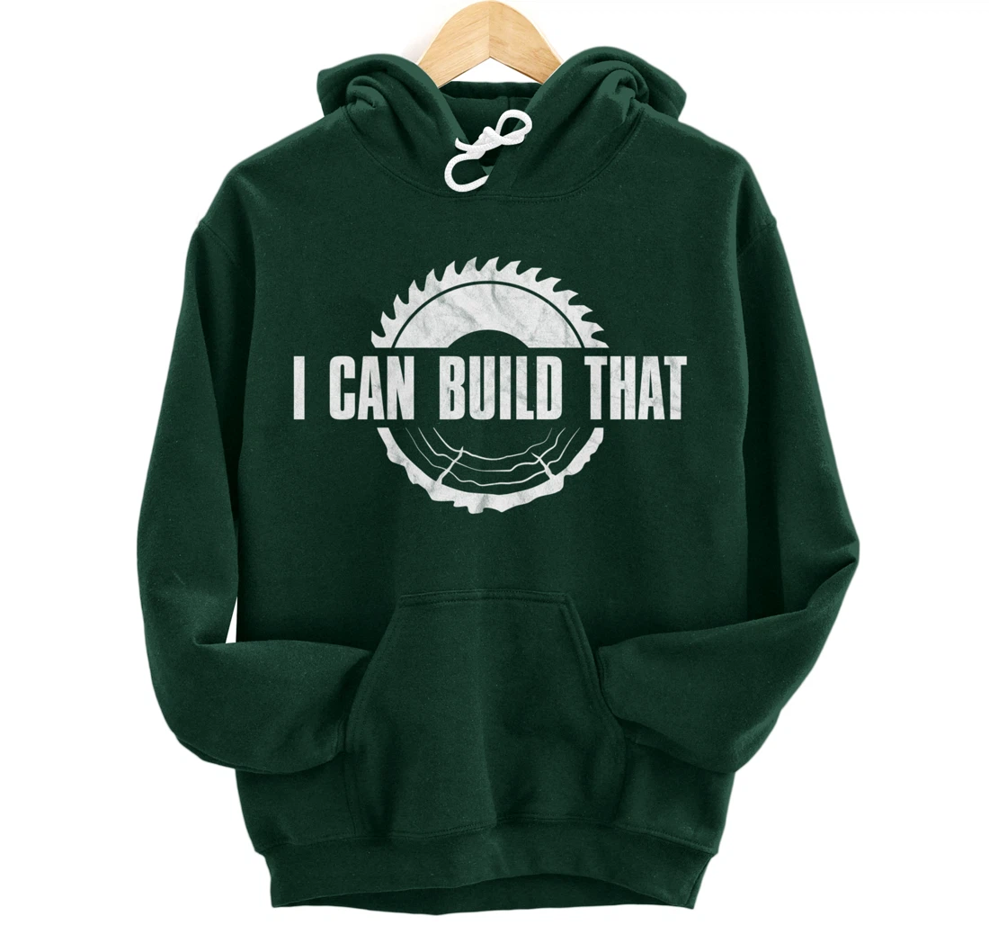 Distressed I Can Build That - Woodworker's Woodworking Pullover Hoodie