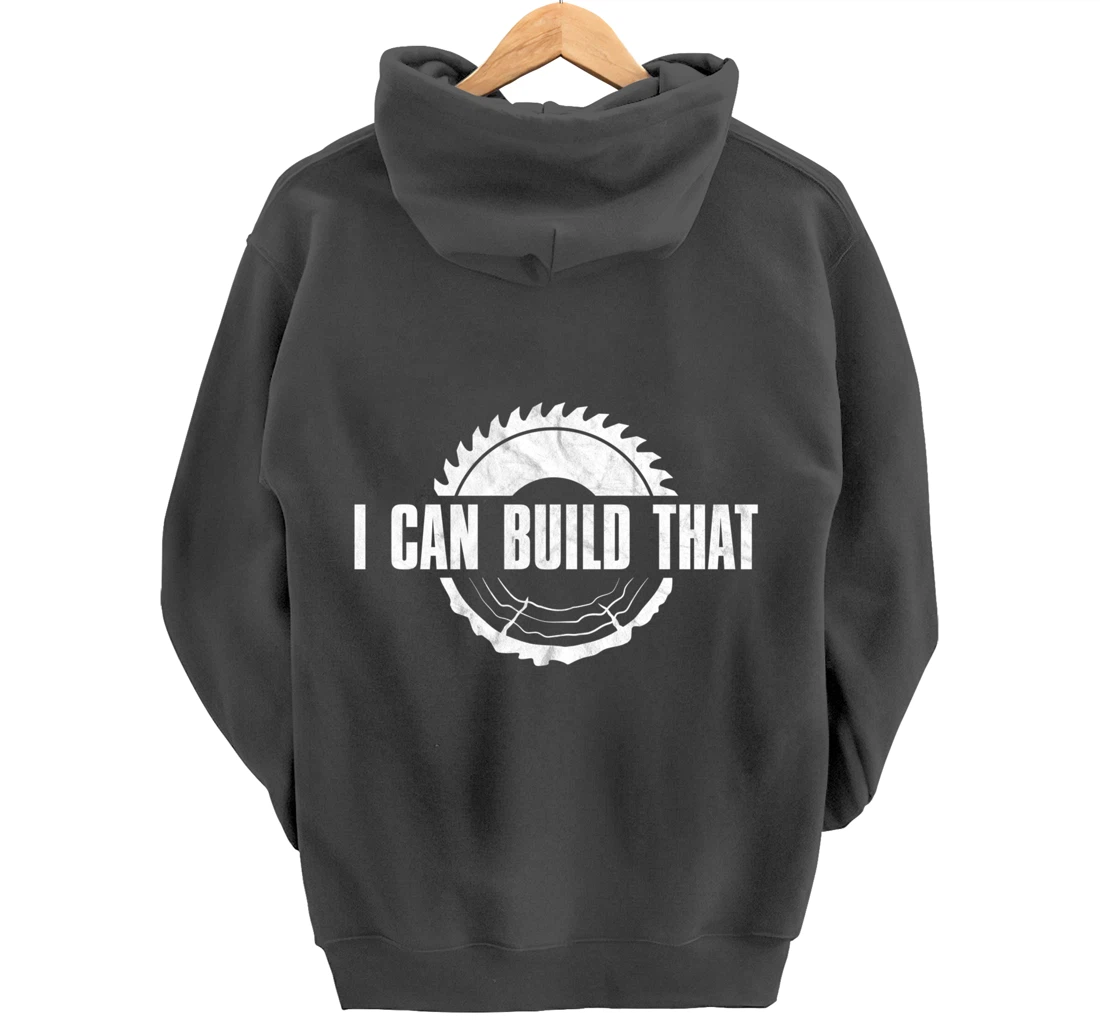 Distressed I Can Build That - Woodworker's Woodworking Pullover Hoodie