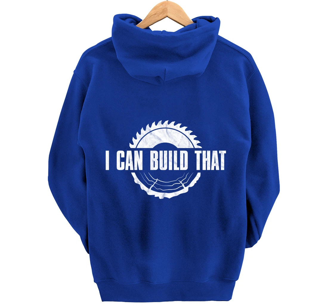 Distressed I Can Build That - Woodworker's Woodworking Pullover Hoodie