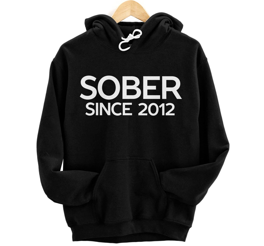 Sober Since 2012 - Sobriety Anniversary Gift Pullover Hoodie