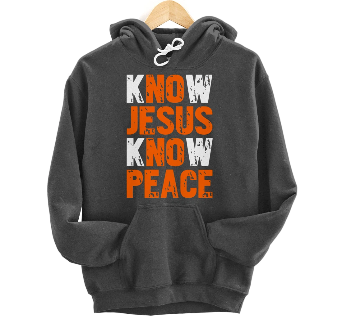 Jesus Love Bible Know Jesus Know Peace No Jesus No Peace Pullover Hoodie