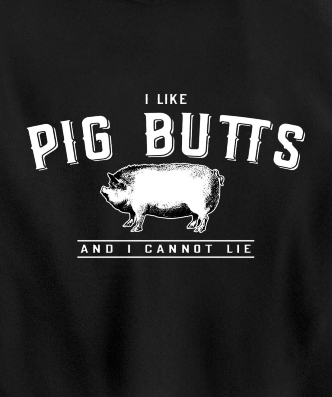 I Like Pig Butts And I Cannot Lie- Funny Pig Lover BBQ Gift Pullover Hoodie