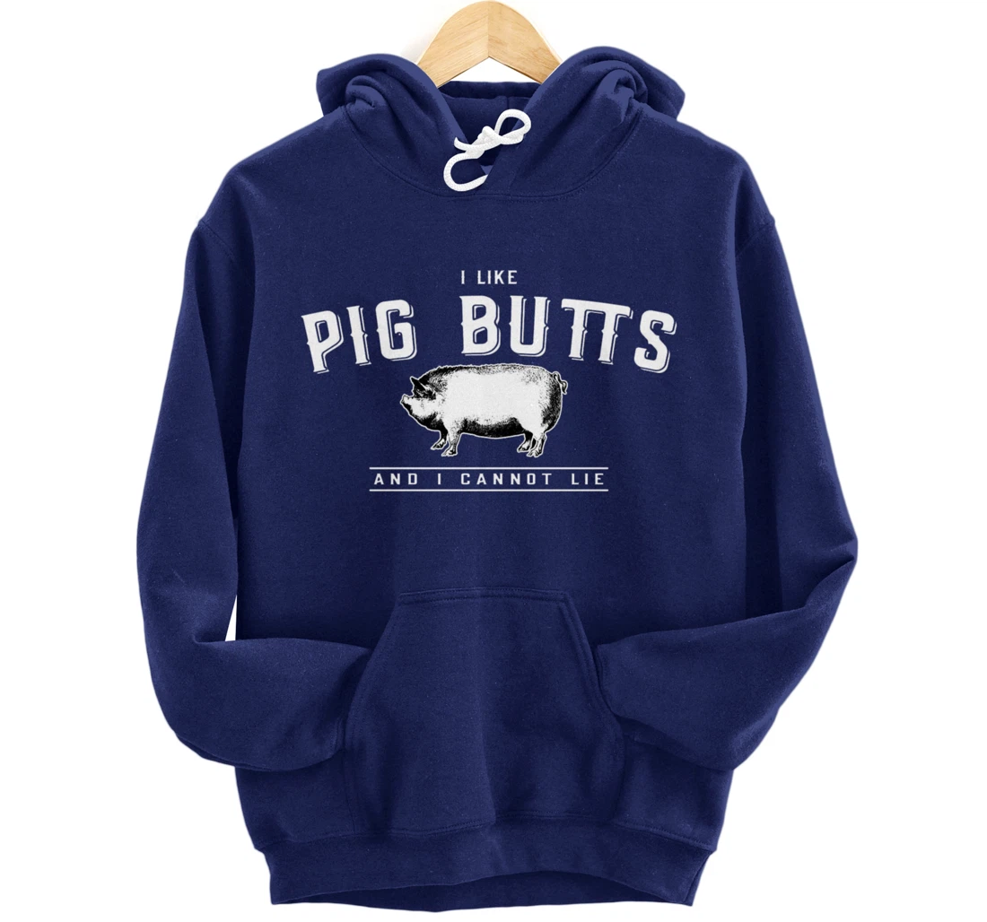 I Like Pig Butts And I Cannot Lie- Funny Pig Lover BBQ Gift Pullover Hoodie