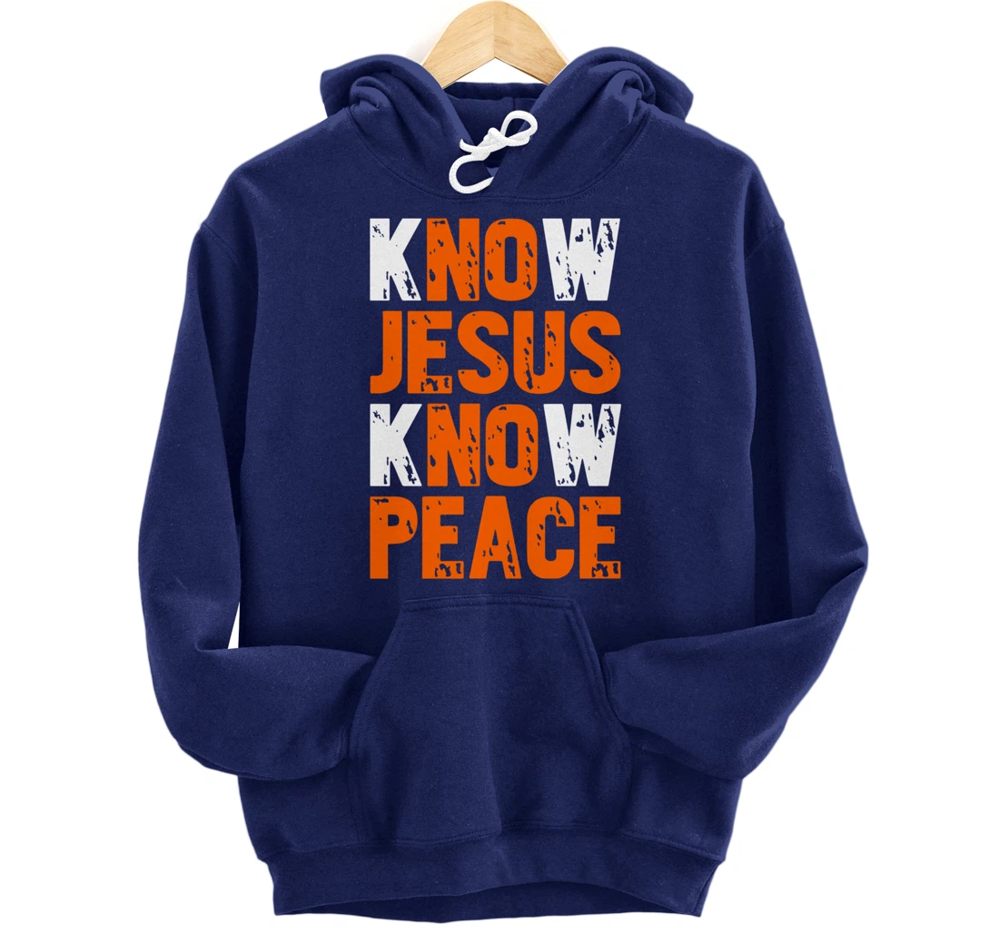Jesus Love Bible Know Jesus Know Peace No Jesus No Peace Pullover Hoodie