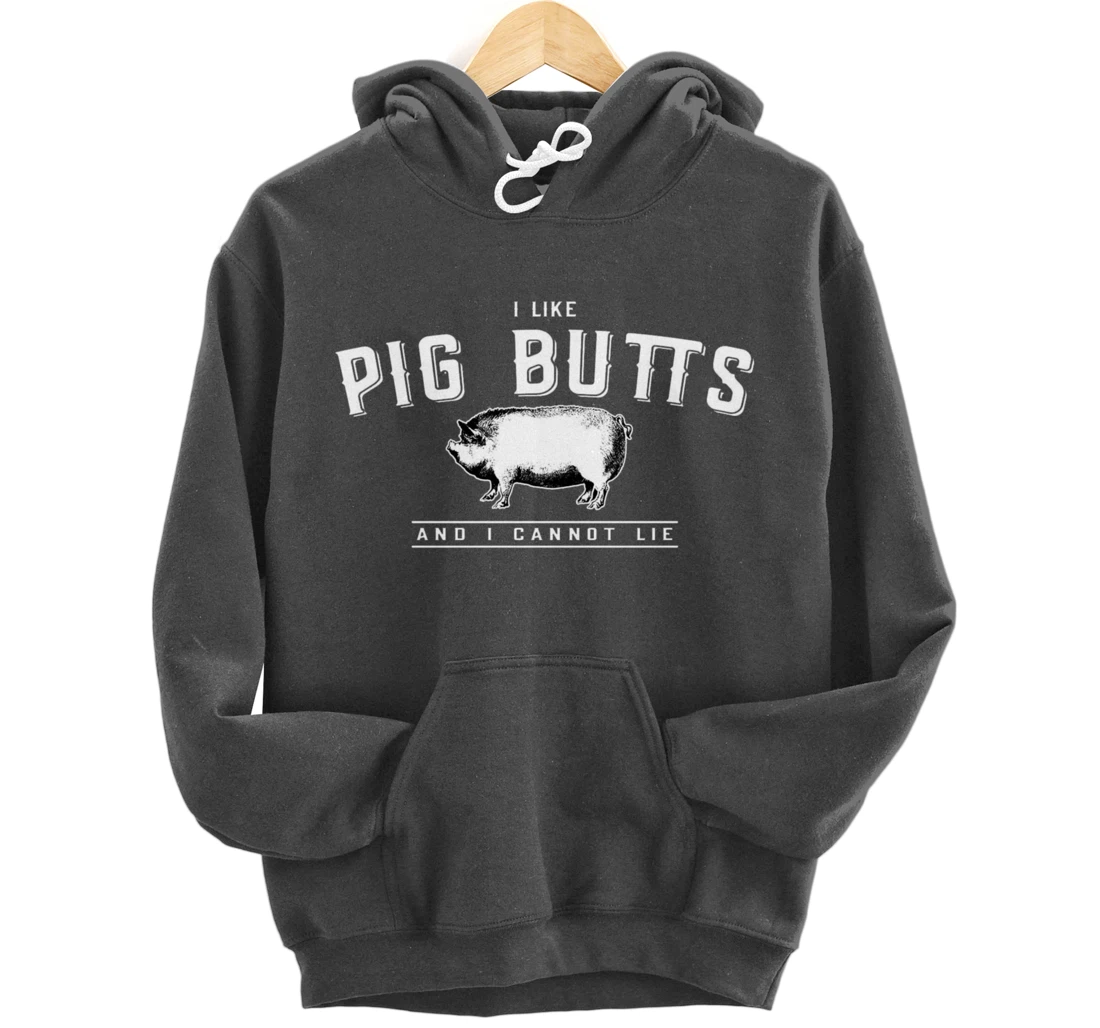 I Like Pig Butts And I Cannot Lie- Funny Pig Lover BBQ Gift Pullover Hoodie