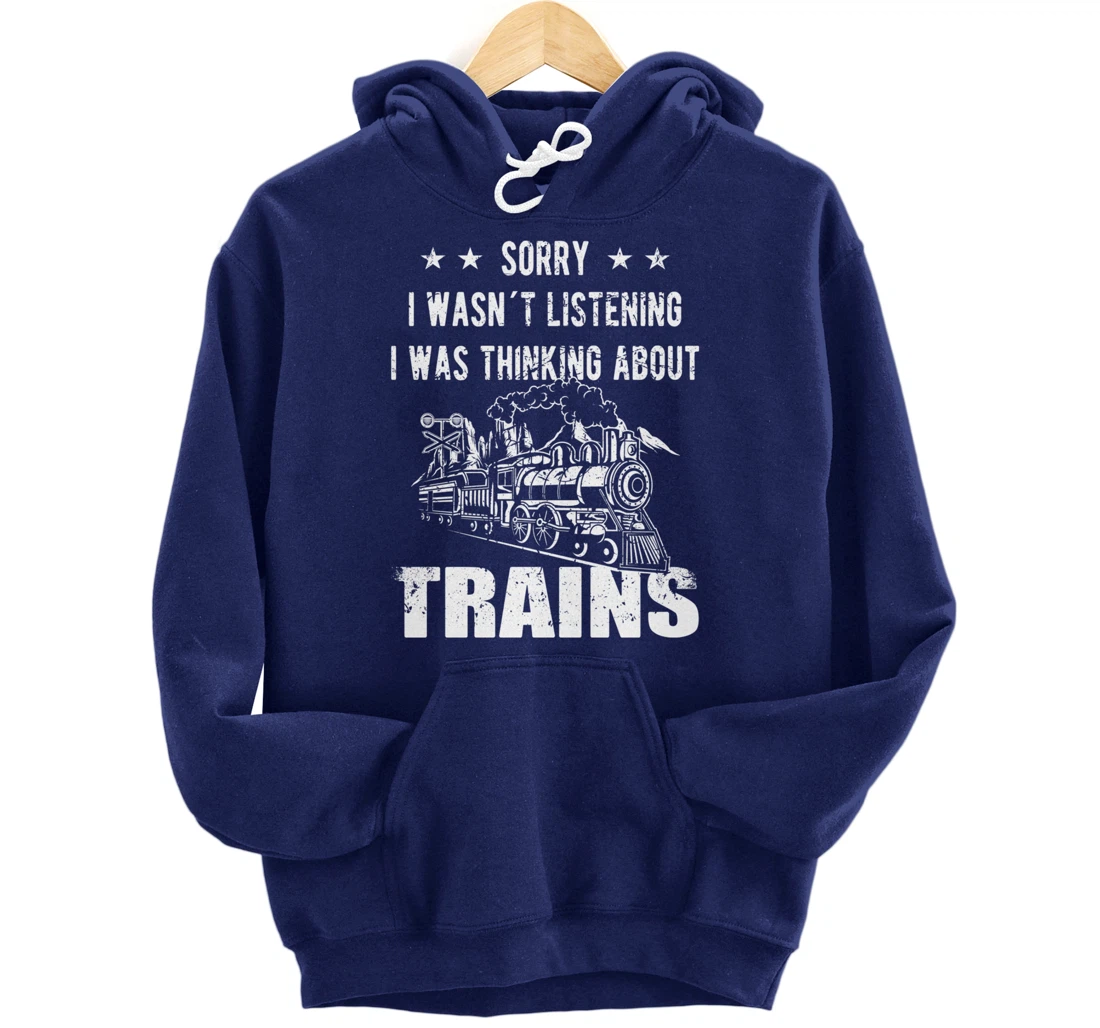 Sorry I wasn´t listening Railroad Collector Model Train Gift Pullover Hoodie