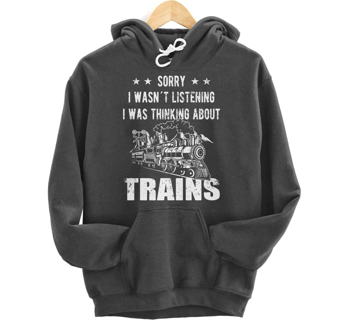 Sorry I wasn´t listening Railroad Collector Model Train Gift Pullover Hoodie